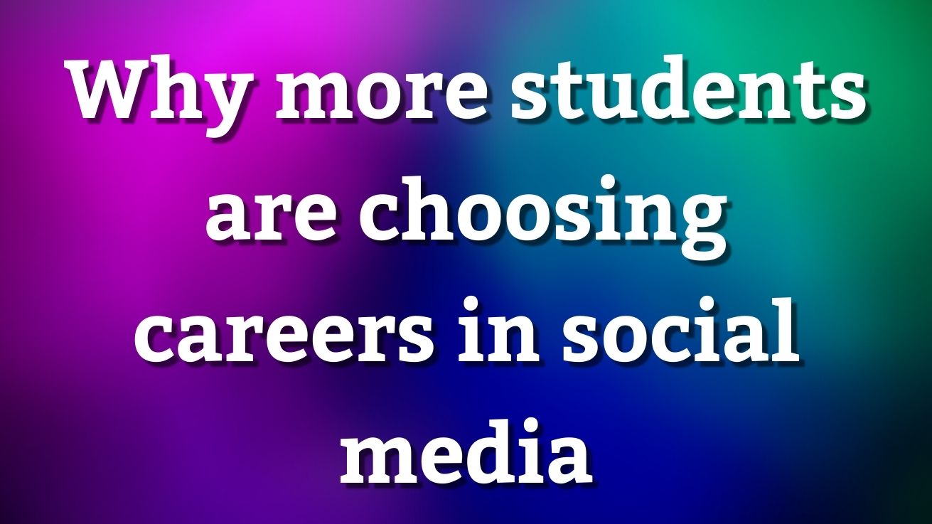 Why more students are choosing careers in social media
