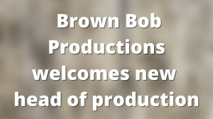 Brown Bob Productions welcomes new head of production