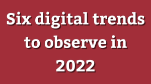 Six digital trends to observe in 2022