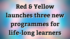 Red & Yellow launches three new programmes for life-long learners