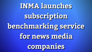 INMA launches subscription benchmarking service for news media companies