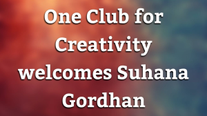 One Club for Creativity welcomes Suhana Gordhan