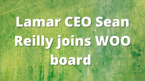 Lamar CEO Sean Reilly joins WOO board
