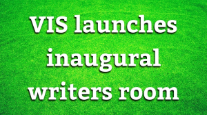 VIS launches inaugural writers room