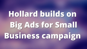 Hollard builds on 'Big Ads for Small Business' campaign
