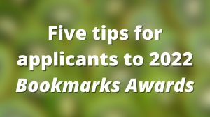 Five tips for applicants to 2022 <i>Bookmarks Awards</i>