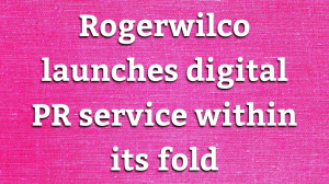 Rogerwilco launches digital PR service within its fold