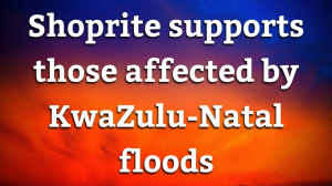 Shoprite supports those affected by KwaZulu-Natal floods