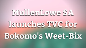 MullenLowe SA launches TVC for Bokomo's Weet-Bix