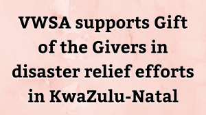 VWSA supports Gift of the Givers in disaster relief efforts in KwaZulu-Natal