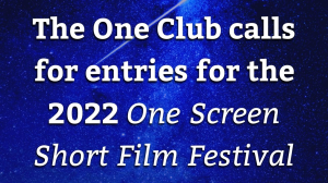 The One Club calls for entries for the 2022 <i>One Screen Short Film Festival</i>