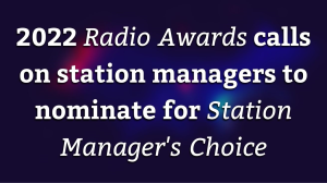 2022 <i>Radio Awards</i> calls on station managers to nominate for <i>Station Manager's Choice</i>