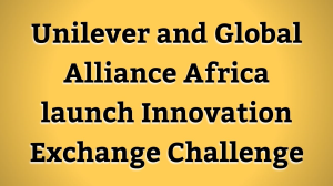 Unilever and Global Alliance Africa launch Innovation Exchange Challenge