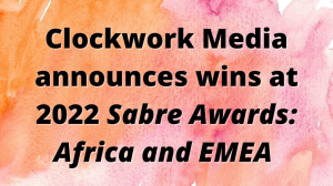 Clockwork Media announces wins at 2022 <em>SABRE Awards: Africa and EMEA</em>