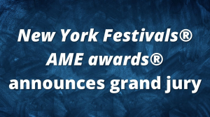 <em>New York Festivals<sup>®</sup> AME awards<sup>®</sup></em> announces grand jury