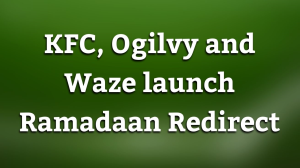 KFC, Ogilvy and Waze launch Ramadaan Redirect