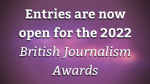 Entries are now open for the 2022 <i>British Journalism Awards</i>