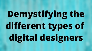 Demystifying the different types of digital designers