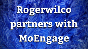 Rogerwilco partners with MoEngage