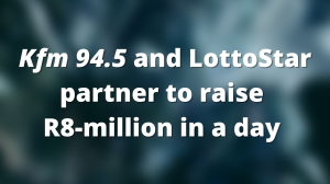 <em>Kfm 94.5</em> and LottoStar partner to raise R8-million in a day