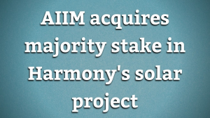 AIIM acquires majority stake in Harmony's solar project