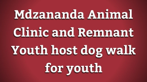 Mdzananda Animal Clinic and Remnant Youth host dog walk for youth