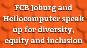 FCB Joburg and Hellocomputer speak up for diversity, equity and inclusion
