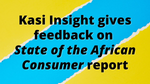 Kasi Insight gives feedback on <em>State of the African Consumer</em> report