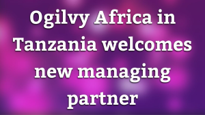 Ogilvy Africa in Tanzania welcomes new managing partner
