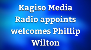 Kagiso Media Radio appoints welcomes Phillip Wilton