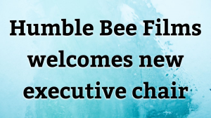 Humble Bee Films welcomes new executive chair