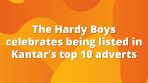 The Hardy Boys celebrates being listed in Kantar’s top 10 adverts