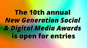 The 10<sup>th</sup> annual <em>New Generation Social & Digital Media Awards</em> is open for entries