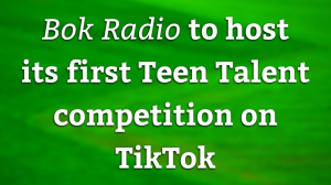 <i>Bok Radio</i> to host its first Teen Talent competition on TikTok