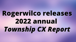 Rogerwilco releases 2022 annual <em>Township CX Report</em>
