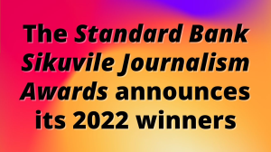 The <em>Standard Bank Sikuvile Journalism Awards</em> announces its 2022 winners