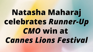 Natasha Maharaj named <em>Runner-Up CMO</EM> at <em>Cannes Lions Festival</em>