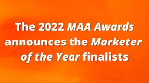 The 2022 <i>MAA Awards</i> announces the <i>Marketer of the Year</i> finalists