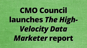 CMO Council launches <i>The high-velocity data marketer</i> report