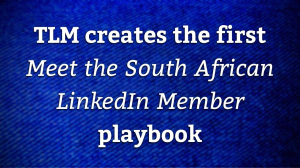 TLM creates the first <i>Meet the South African LinkedIn Member</i> playbook