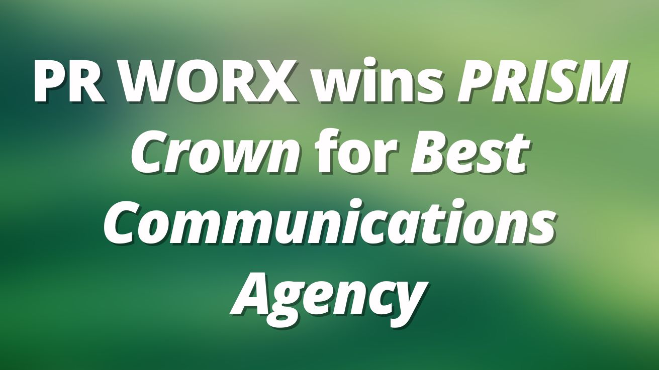 PR WORX wins PRISM Crown for Best Communications Agency