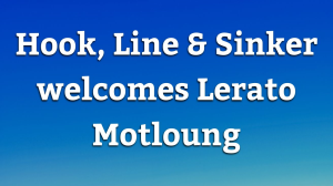 Hook, Line & Sinker welcomes Lerato Motloung