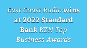 <i>East Coast Radio</i> wins at 2022 Standard Bank <i>KZN Top Business Awards</i>
