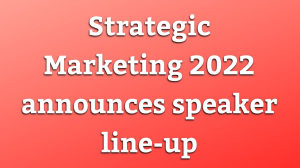 Strategic Marketing 2022 announces speaker line-up