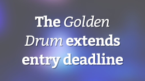 The <i>Golden Drum</i> extends entry deadline