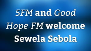 <i>5FM</i> and <i>Good Hope FM</i> welcome Sewela Sebola