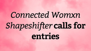 <i>Connected Womxn Shapeshifter</i> calls for entries