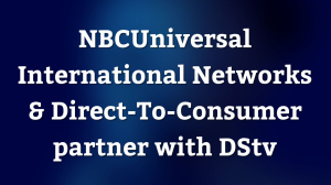 NBCUniversal International Networks & Direct-To-Consumer partner with DStv