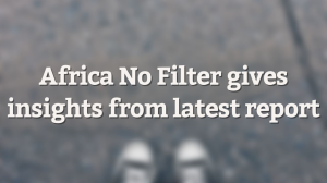 Africa No Filter gives insights from latest report