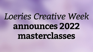 <em>Loeries Creative Week</em> announces 2022 masterclasses